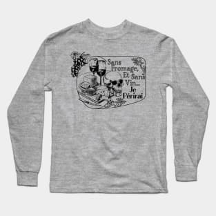 Without Cheese, I Perish Long Sleeve T-Shirt